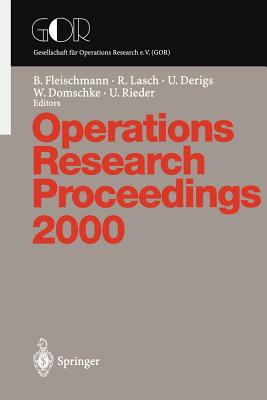 Operations Research Proceedings: Selected Papers of the Symposium on Operations Research (or 2000) Dresden, September 9-12, 2000 - Fleischmann, B (Editor), and Lasch, R (Editor), and Derigs, U (Editor)