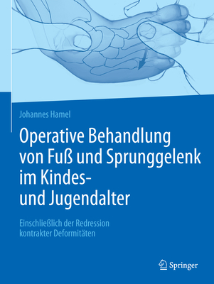 Operative Behandlung Von Fu? Und Sprunggelenk Im Kindes- Und Jugendalter: Einschlie?lich Der Redression Kontrakter Deformit?ten - Hamel, Johannes