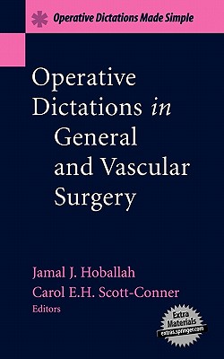 Operative Dictations in General and Vascular Surgery: Operative Dictations Made Simple - Hoballah, Jamal J (Editor), and Scott-Conner, Carol E H, MD, PhD (Editor)