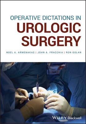 Operative Dictations in Urologic Surgery - Armenakas, Noel A., and Fracchia, John A., and Golan, Ron