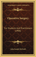 Operative Surgery: For Students and Practitioners (1906)