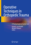 Operative Techniques in Orthopedic Trauma: A Practical Guide to Fracture Care
