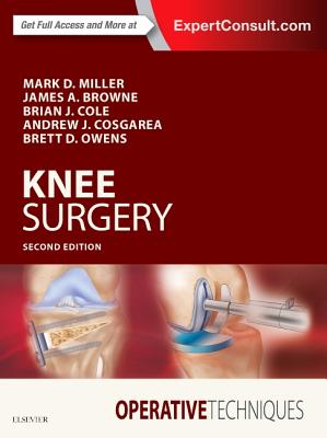Operative Techniques: Knee Surgery - Miller, Mark D, MD, and Cole, Brian J, MD, MBA, and Cosgarea, Andrew, MD