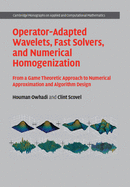 Operator-Adapted Wavelets, Fast Solvers, and Numerical Homogenization: From a Game Theoretic Approach to Numerical Approximation and Algorithm Design