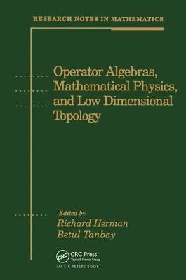 Operator Algebras, Mathematical Physics, and Low Dimensional Topology - Herman, Richard (Editor), and Tanbay, Betl (Editor)