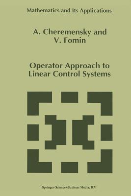 Operator Approach to Linear Control Systems - Cheremensky, A, and Fomin, V N