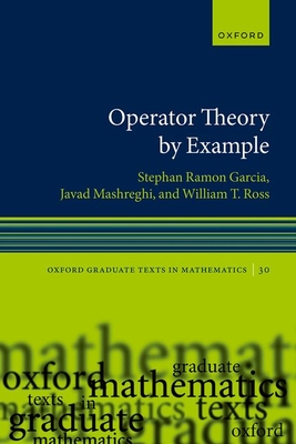 Operator Theory by Example - Garcia, Stephan Ramon, and Mashreghi, Javad, and Ross, William T.