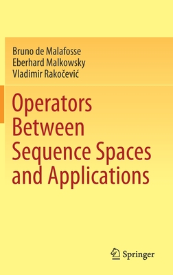 Operators Between Sequence Spaces and Applications - de Malafosse, Bruno, and Malkowsky, Eberhard, and Rako evic, Vladimir