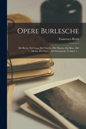 Opere Burlesche: del Berni, del Casa, del Varchi, del Mauro, del Bino, del Molza, del Dolce, del Firenzuola, Volume 1...