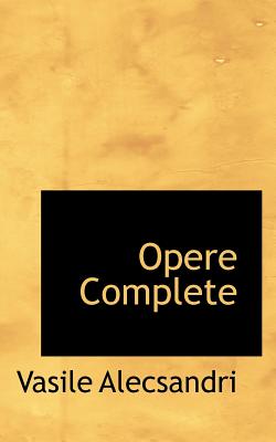 Opere Complete - Alecsandri, Vasile