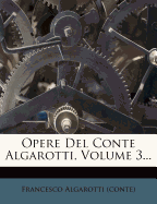 Opere del Conte Algarotti, Volume 3...