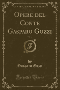 Opere del Conte Gasparo Gozzi, Vol. 14 (Classic Reprint)