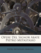 Opere del Signor Abate Pietro Metastasio