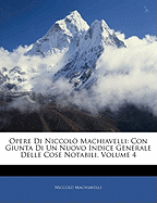 Opere Di Niccol Machiavelli: Con Giunta Di Un Nuovo Indice Generale Delle Cose Notabili, Volume 4