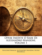 Opere Inedite O Rare Di Alessandro Manzoni, Volume 1 - Bonghi, Ruggiero, and Manzoni, Alessandro, Professor, and Sforza, Giovanni