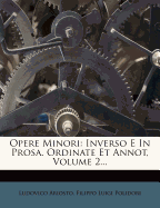 Opere Minori: Inverso E in Prosa. Ordinate Et Annot, Volume 2...