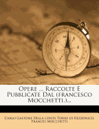 Opere ... Raccolte E Pubblicate Dal (Francesco Mocchetti.)...