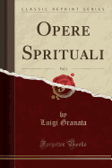 Opere Sprituali, Vol. 1 (Classic Reprint)