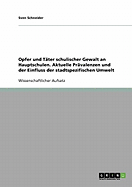 Opfer Und Tater Schulischer Gewalt an Hauptschulen. Aktuelle Pravalenzen Und Der Einfluss Der Stadtspezifischen Umwelt