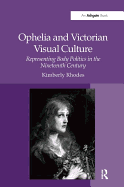 Ophelia and Victorian Visual Culture: Representing Body Politics in the Nineteenth Century