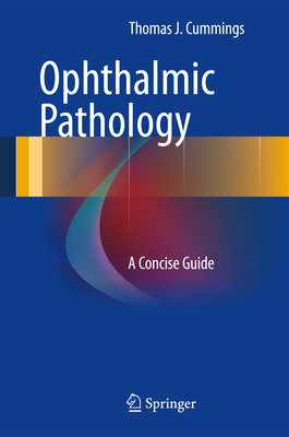 Ophthalmic Pathology: A Concise Guide - Cummings, Thomas J