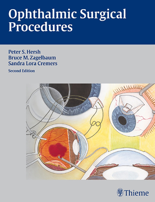 Ophthalmic Surgical Procedures - Hersh, Peter S, and Zagelbaum, Bruce Mitchel, and Cremers, Sandra Lora
