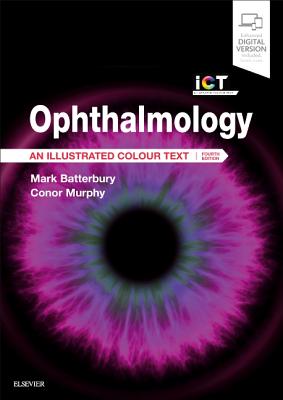 Ophthalmology: An Illustrated Colour Text - Batterbury, Mark, and Murphy, Conor, PhD