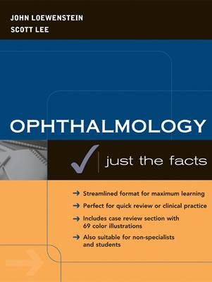 Ophthalmology: Just the Facts - Loewenstein, John, and Lee, Scott, and Loewenstein John