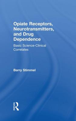 Opiate Receptors, Neurotransmitters, and Drug Dependence: Basic Science-Clinical Correlates - Stimmel, Barry