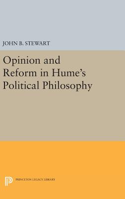 Opinion and Reform in Hume's Political Philosophy - Stewart, John B.