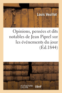 Opinions, Pens?es Et Dits Notables de Jean Piprel Sur Les ?v?nements Du Jour