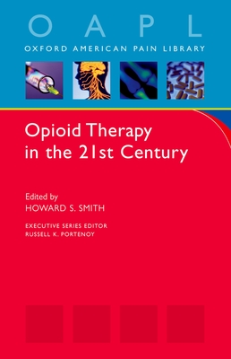 Opioid Therapy in the 21st Century - Smith, Howard S, MD