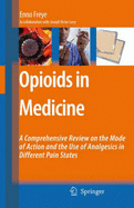 Opioids in Medicine: A Comprehensive Review on the Mode of Action and the Use of Analgesics in Different Clinical Pain States - Freye, Enno, and Levy, Joseph V