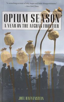 Opium Season: A Year on the Afghan Frontier - Hafvenstein, Joel