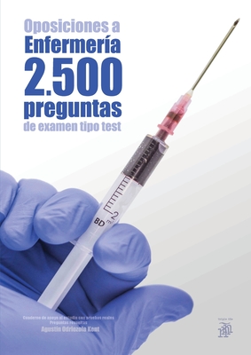 Oposiciones a Enfermer?a. 2500 Preguntas de Examen Tipo Test: Cuaderno de Apoyo Al Estudio Con Pruebas Reales. Preguntas Resueltas - Odriozola Kent, Agust?n