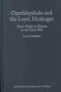 Opothleyaholo and the Loyal Muskogee: Their Flight to Kansas in the Civil War