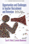 Opportunities and Challenges in Teacher Recruitment and Retention: Teachers' Voices Across the Pipeline