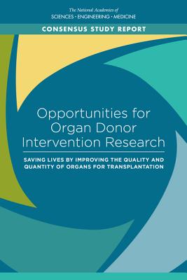 Opportunities for Organ Donor Intervention Research: Saving Lives by Improving the Quality and Quantity of Organs for Transplantation - National Academies of Sciences, Engineering, and Medicine, and Health and Medicine Division, and Board on Health Sciences Policy