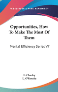 Opportunities, How To Make The Most Of Them: Mental Efficiency Series V7