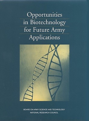 Opportunities in Biotechnology for Future Army Applications - National Research Council, and Division on Engineering and Physical Sciences, and Board on Army Science and Technology