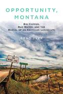 Opportunity, Montana: Big Copper, Bad Water, and the Burial of an American Landscape