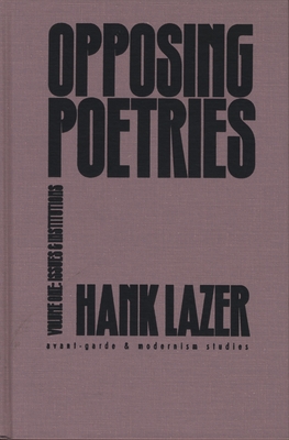 Opposing Poetries: Part One: Issues and Institutions Volume 1 - Lazer, Hank, Professor