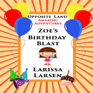 Opposite Land Amazing Adventures: Zoe's Birthday Blast