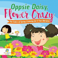Oppsie Daisy, Flower Crazy The Colors of Spring Coloring for 5 Year Old Girls