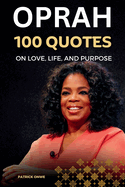 Oprah: 100 Quotes on Love, Life, and Purpose