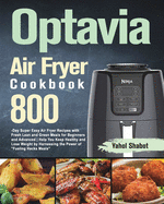 Optavia Air Fryer Cookbook 2021-2022: 800-Day Super Easy Air Fryer Recipes with Fresh Lean and Green Meals for Beginners and Advanced Help You Keep Healthy and Lose Weight by Harnessing the Power of Fueling Hacks Meals