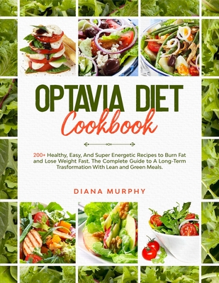 Optavia Diet Cookbook: 200+ Healthy, Easy, And Super Energetic Recipes to Burn Fat and Lose Weight Fast. The Complete Guide to A Long-Term Trasformation With Lean and Green Meals - Murphy, Diana