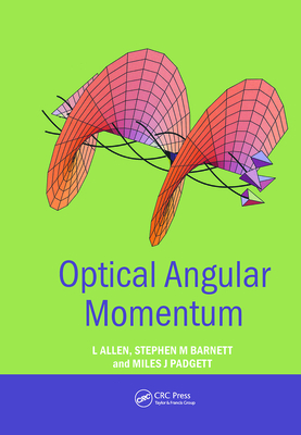 Optical Angular Momentum - Allen, L, and Barnett, Stephen M, and Padgett, Miles J