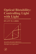 Optical Bistability: Controlling Light with Light - Gibbs, Hyatt M