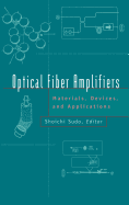 Optical Fiber Amplifiers: Materials, Devices, and Applications